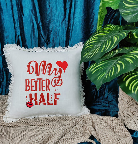 Valentine's Day Cotton Printed Cushion | My Better Half Printed Cushion Gift | Valentine Gift for Boyfriend Girlfriend | Couples Gift for Him / Her |16x16 Inch_ White